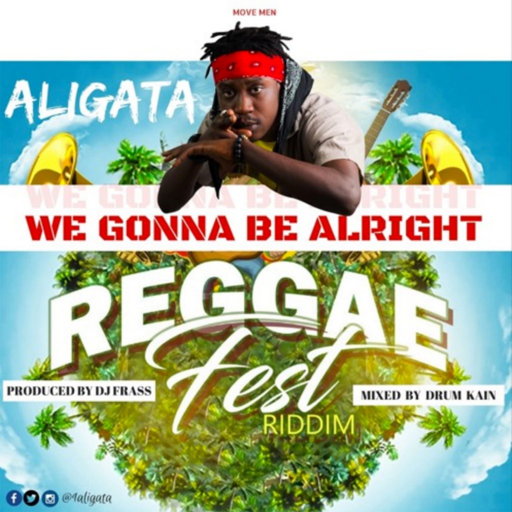 We Gonna Be Alright (Reggae Fest Riddim) by Aligata