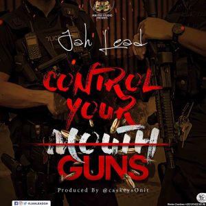 Control Your Mouth [Guns](Message To Shatta Wale) by Jah Lead