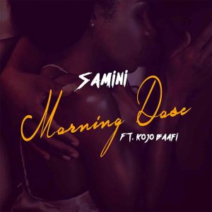 Morning Dose by Samini feat. Kojo Baafi