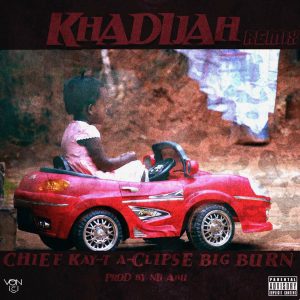 Khadijah Remix by Chief feat Kay-T & A-Clipse & Big Burn