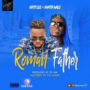 Roman Father by Natty Lee feat. Shatta Wale