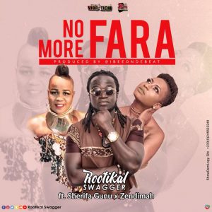 No More Fara by Rootikal Swagger feat. Sherifa Gunu & Zendimah