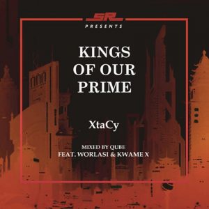 Kings Of Our Prime by Xtacy feat. Worlasi & Kwame X