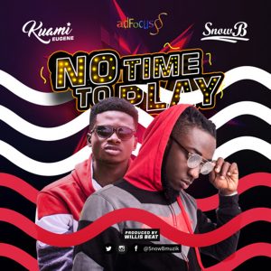 No Time To Play by Snow B feat. Kuami Eugene