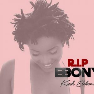 R. I. P Ebony (Tribute To Ebony) by Kush Elikem