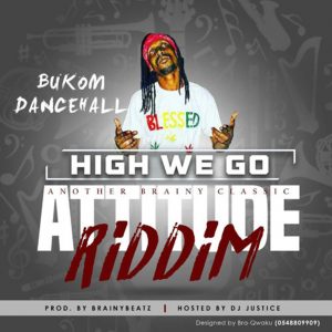 High We Go (Attitude Riddim) by Bukom Dancehall