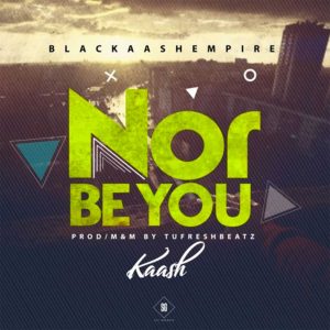 Nor Be You (N.B.U) by Kaash 