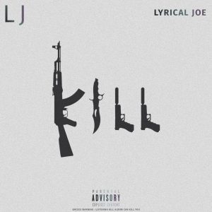 KILL by Lyrical Joe (LJ)