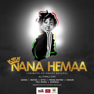 Nana Hemaa (Tribute To Ebony Reigns) by Adina, MzVee, Efya, Freda Rhymz, eShun, Feli Nuna & Adomaa