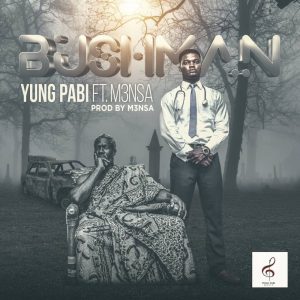 Bush Man by Yung Pabi feat. M3nsa