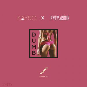 Dumb by KaySo & Kwesi Arthur