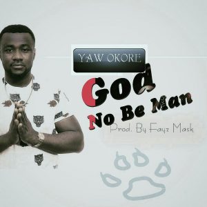 God Nor Be Man by Yaw Okore