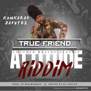 True Friend (Attitude Riddim) by Konkorah Jahvybz