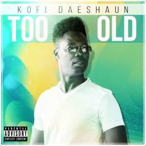 Too Old by Kofi Daeshaun