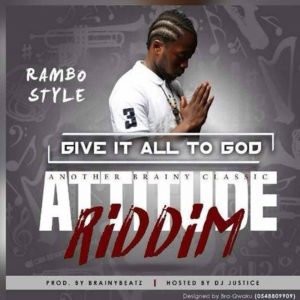 Give It All To God (Attitude Riddim) by Rambo Style