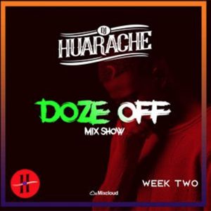 Doze Off Mix Show Week 2 by DJ Huarache