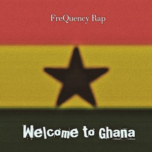 Welcome To Ghana by FreQuency Rap