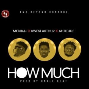 How Much by Medikal feat. Ahtitude & Kwesi Arthur