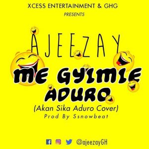 Me Gyimie Duro (Akan Sika Aduro Cover) by Ajeezay