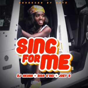 Sing For Me by DJ Akuaa feat. Bisa Kdei & Joey B