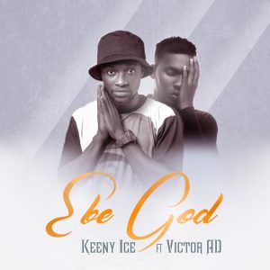 Ebe God by Keeny Ice feat. Victor AD