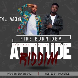 Fire Burn Dem (Attitude Riddim) by TM & Patolyn