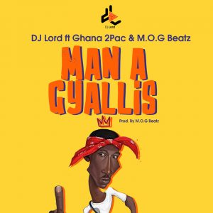 Man A Gyallis by DJ Lord feat. Ghana 2pac & M.O.G Beatz
