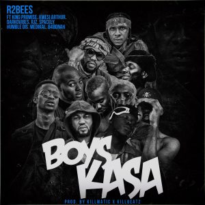 Boys Kasa by R2Bees feat. King Promise, Kwesi Arthur, Darkovibes, RJZ, $pacely, Humble Dis, Medikal & B4Bonah