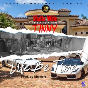 Life Be Time by Shatta Wale feat. Tinny