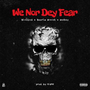 We Nor Dey Fear by BlvcGxd, Boorle Minick & McRay