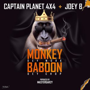 Monkey Dey Work Baboon Dey Chop by Captain Planet(4x4) feat. Joey B