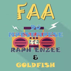 Faa by DJ Mpesempese feat. Raph Enzee & Goldfish