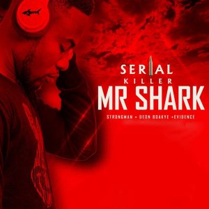 Serial Killer by Mr. Shark feat. Strongman, Deon Boakye & Evidence