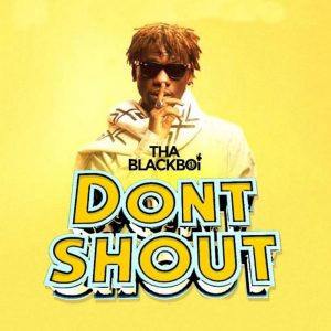Don't Shout by Tha Black Boi
