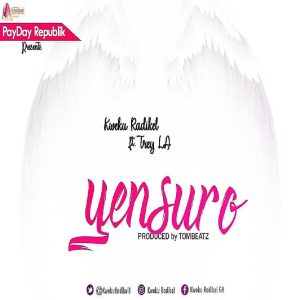 Yensuro by Kweku Radikel feat. Trey LA