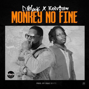 Monkey No Fine by D-Black & Kelvyn Boy