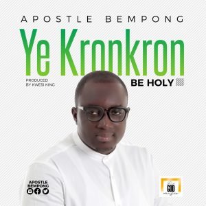 Ye Kronkron (Be Holy) by Apostle Bempong