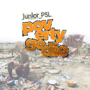 Poverty Go Die by Junior PSL