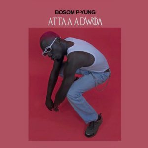 Attaa Adwoa by Bosom P-Yung