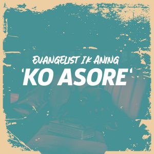 Ko Asore by Evangelist I K Aning