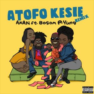 Atofo Kesie Remix by Akan feat. Bosom P-Yung