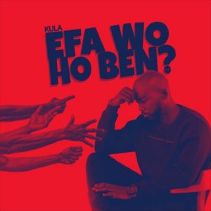 Efa Wo Ho Ben (Cover) by Kula