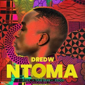 Ntoma by DredW feat. Jetey, Yaw Berk & Keddi