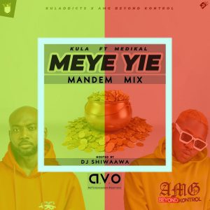 Meye Yie (Mandem Mix) by Kula feat. Medikal & DJ Shiwaawa