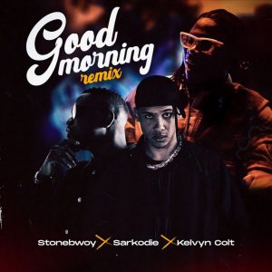 Good Morning Remix by Stonebwoy feat. Sarkodie & Kelvyn Colt