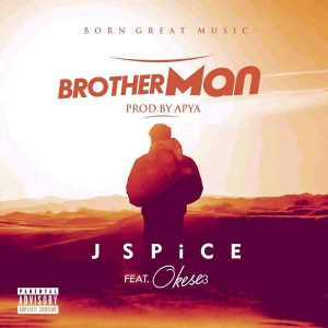 Brother Man by J Spice feat. Okese3