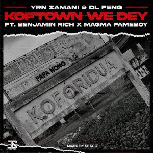 Koftown We Dey by YRN Zamani & DL Feng feat. Benjamin Rich & Magma Fameboy