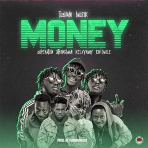 Money by TubhaniMuzik feat. Kelvyn Boy, DopeNation, Kofi Mole & Strongman