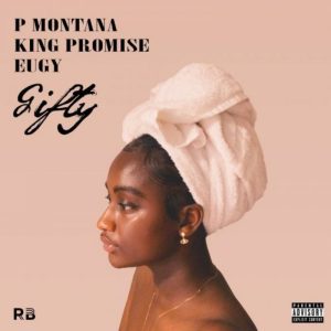Gifty by P Montana feat. King Promise & Eugy