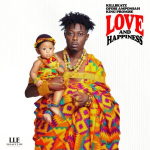 Love and Happiness by Killbeatz, King Promise & Ofori Amponsah